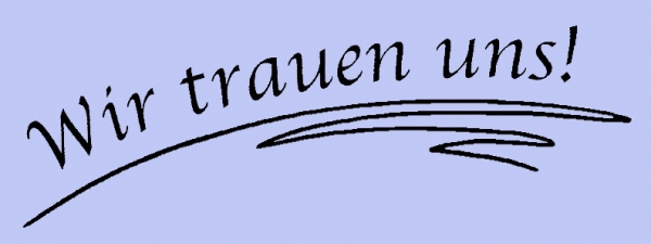 Wir trauen uns