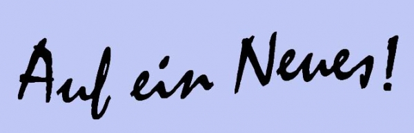 Neuanfang / Auf ein Neues